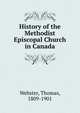 History of the Methodist Episcopal Church in Canada, Webster, Thomas, 1809-1901 