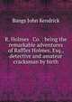 R. Holmes & Co. : being the remarkable adventures of Raffles Holmes, Esq., detective and amateur cracksman by birth, Bangs John Kendrick 