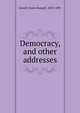 Democracy, and other addresses, Lowell, James Russell, 1819-1891 