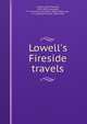 Lowell's Fireside travels, Lowell, James Russell, 1819-1891,Cavenagh, F. A. (Francis Alexander), 1884-1946,Lucas, E. V. (Edward Verrall), 1868-1938 