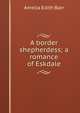 A border shepherdess; a romance of Eskdale, Barr Amelia Edith 