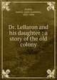 Dr. LeBaron and his daughter : a story of the old colony, Austin, Jane G. (Jane Goodwin), 1831-1894 