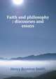 Faith and philosophy : discourses and essays, Smith, Henry Boynton, 1815-1877 