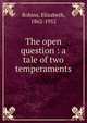 The open question : a tale of two temperaments, Robins, Elizabeth, 1862-1952 