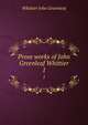 Prose works of John Greenleaf Whittier. 1, Whittier John Greenleaf 
