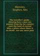 The traveller's guide : shewing how a man can journey from the far country unto the land of eternal bliss, a place where there is no death . nor any more pain, Menzies, Stephen, Mrs 