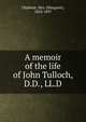 A memoir of the life of John Tulloch, D.D., LL.D, Oliphant, Mrs. (Margaret), 1828-1897 