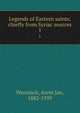 Legends of Eastern saints; chiefly from Syriac sources. 1, Wensinck, Arent Jan, 1882-1939 