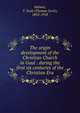 The origin & development of the Christian Church in Gaul : during the first six centuries of the Christian Era, Holmes, T. Scott (Thomas Scott), 1852-1918 