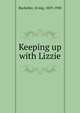 Keeping up with Lizzie, Bacheller, Irving, 1859-1950 