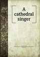 A cathedral singer, Allen, James Lane, 1849-1925,Century Company,Decorative Designers,De Ivanowski, Sigismund, ill 