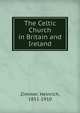 The Celtic Church in Britain and Ireland, Zimmer, Heinrich, 1851-1910 