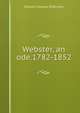 Webster, an ode.1782-1852, William Cleaver Wilkinson 