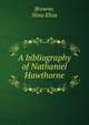A bibliography of Nathaniel Hawthorne, Browne, Nina Eliza 