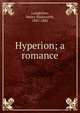 Hyperion; a romance, Longfellow, Henry Wadsworth, 1807-1882 