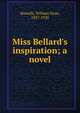 Miss Bellard's inspiration; a novel, Howells, William Dean, 1837-1920 