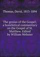 The genius of the Gospel; a homiletical commentary on the Gospel of St. Matthew. Edited by William Webster, Thomas, David, 1813-1894 