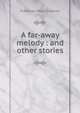 A far-away melody : and other stories, Freeman Mary Eleanor 