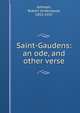 Saint-Gaudens: an ode, and other verse, Johnson, Robert Underwood, 1853-1937 
