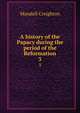 A history of the Papacy during the period of the Reformation. 3, M. Creighton 