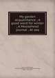 My garden acquaintance ; A good word for winter ; A Moosehead journal ; At sea, Lowell, James Russell, 1819-1891,Making of America Project,Bloomfield, Robert, 1766-1823 