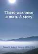 There was once a man. A story, Newell, Robert Henry, 1836-1901 