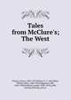 Tales from McClure's; The West, Thanet, Octave, 1850-1934,Wilson, E. V., Mrs,White, William Allen, 1868-1944,Higginson, Ella, 1862-1940,Kirkland, Joseph, 1830-1894,Lundt, Dorothy,Whiting, Julia D 