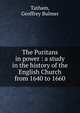 The Puritans in power : a study in the history of the English Church from 1640 to 1660, Tatham, Geoffrey Bulmer 