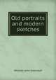 Old portraits and modern sketches, Whittier John Greenleaf 