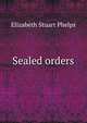 Sealed orders, Phelps Elizabeth Stuart 