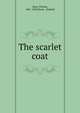 The scarlet coat, Ross, Clinton, 1861-1920,Stone &amp; Kimball 