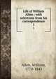 Life of William Allen : with selections from his correspondence. 1, Allen, William, 1770-1843 