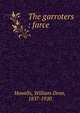 The garroters : farce, Howells, William Dean, 1837-1920 