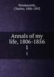 Annals of my life, 1806-1856. 1, Wordsworth, Charles, 1806-1892 