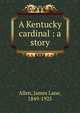 A Kentucky cardinal : a story, Allen, James Lane, 1849-1925 