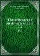The aristocrat : an American tale. 1-2, Bickley, Lloyd Wharton, 1801-1855 