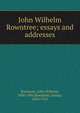John Wilhelm Rowntree; essays and addresses, Rowntree, John Wilhelm, 1868-1905,Rowntree, Joshua, 1844-1915 