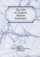 The life of Andrew Martin Fairbairn, Selbie, W. B. (William Boothby), 1862-1944 