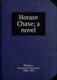 Horace Chase; a novel, Woolson, Constance Fenimore, 1840-1894 