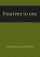 Fourteen to one, Phelps Elizabeth Stuart 