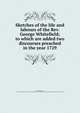 Sketches of the life and labours of the Rev. George Whitefield; to which are added two discourses preached in the year 1729, Whitefield, George, 1714-1770,Free Church of Scotland. Committee for the Publication of the Works of Scottish Reformers and Divines 