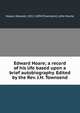 Edward Hoare; a record of his life based upon a brief autobiography. Edited by the Rev. J.H. Townsend, Hoare, Edward, 1812-1894,Townsend, John Hume 