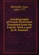 Autobiography of French Protestant. Translated from the French. With a pref. by H. Paumier, Marteilhe, Jean, 1684-1777 