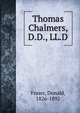 Thomas Chalmers, D.D., LL.D, Fraser, Donald, 1826-1892 