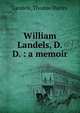 William Landels, D.D. : a memoir, Landels, Thomas Durley 