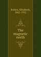 The magnetic north, Robins, Elizabeth, 1862-1952 
