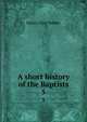 A short history of the Baptists. 5, Vedder, Henry C. 