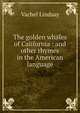 The golden whales of California : and other rhymes in the American language, Lindsay Vachel 