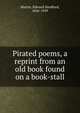Pirated poems, a reprint from an old book found on a book-stall, Martin, Edward Sandford, 1856-1939 