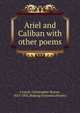 Ariel and Caliban with other poems, Cranch, Christopher Pearse, 1813-1892,Making of America Project 
